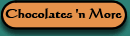 [Chocolates 'n More]